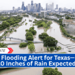 Flash Flooding Alert for Texas—Up to 10 Inches of Rain Expected!
