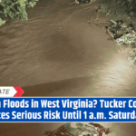 Flash Floods in West Virginia Tucker County Faces Serious Risk Until 1 a.m. Saturday!