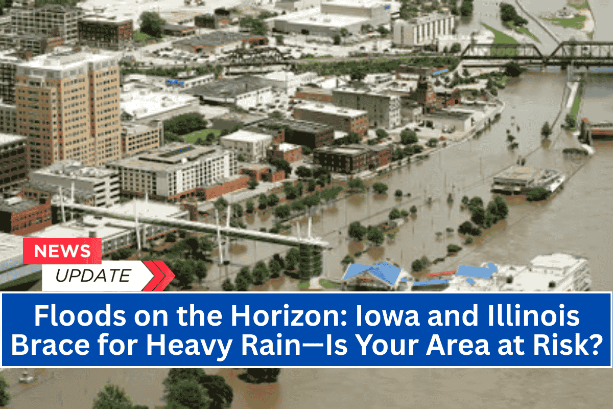 Floods on the Horizon: Iowa and Illinois Brace for Heavy Rain—Is Your Area at Risk?