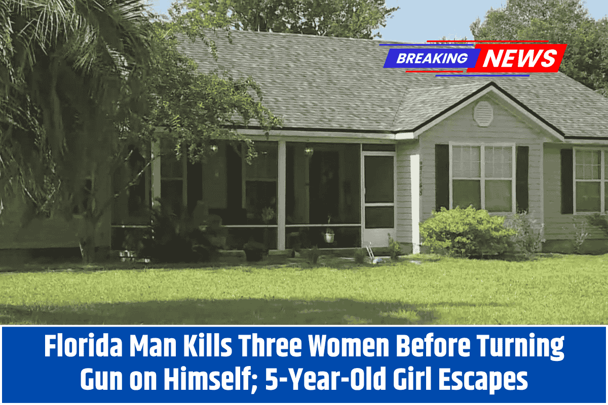 Florida Man Kills Three Women Before Turning Gun on Himself; 5-Year-Old Girl Escapes