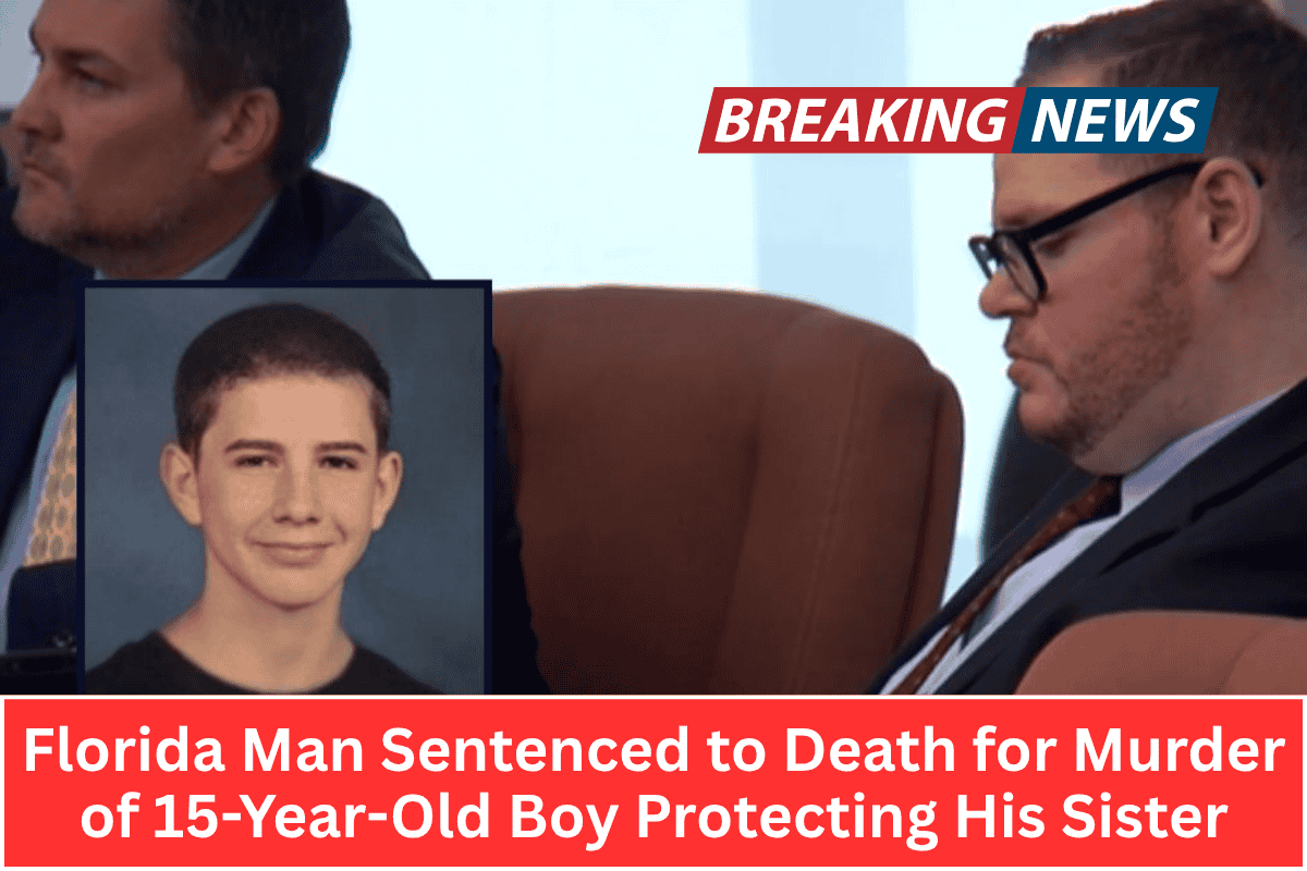 Florida Man Sentenced to Death for Murder of 15-Year-Old Boy Protecting His Sister