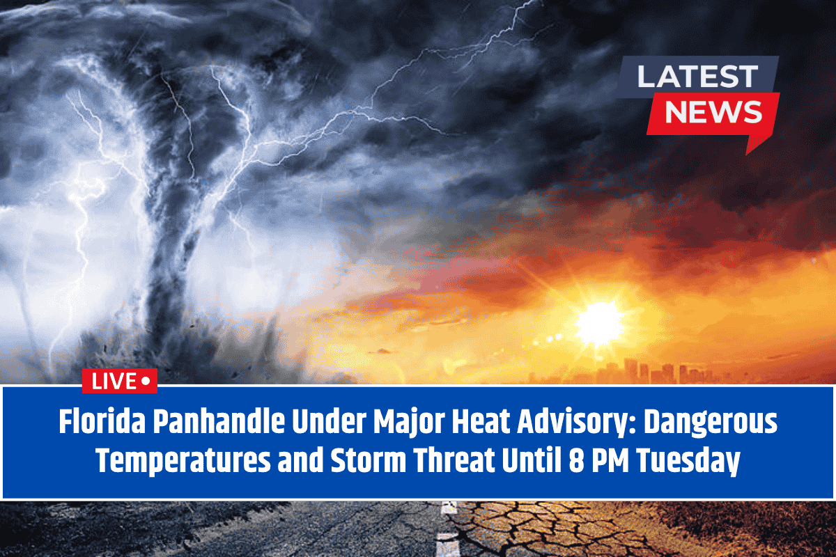 Florida Panhandle Under Major Heat Advisory Dangerous Temperatures and Storm Threat Until 8 PM Tuesday
