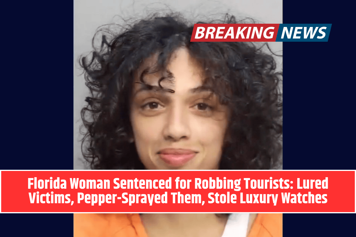 Florida Woman Sentenced for Robbing Tourists Lured Victims, Pepper-Sprayed Them, Stole Luxury Watches