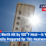 Fort Worth Hit by 100°F Heat—Is Your Family Prepared for This Heatwave?