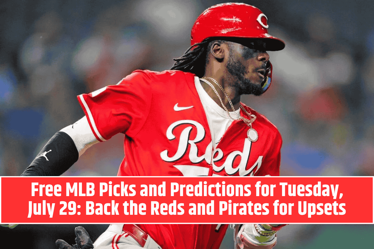 Free MLB Picks and Predictions for Tuesday, July 29: Back the Reds and Pirates for Upsets