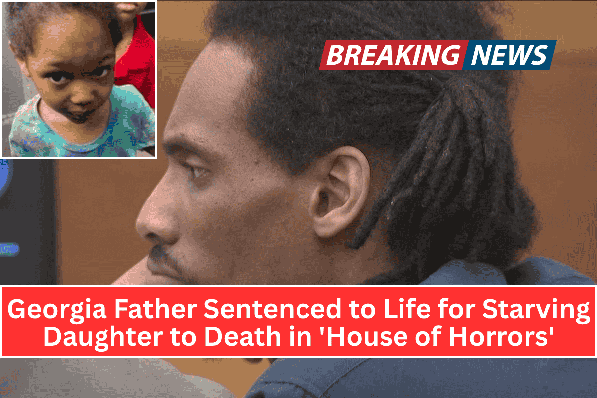 Georgia Father Sentenced to Life for Starving Daughter to Death in 'House of Horrors'