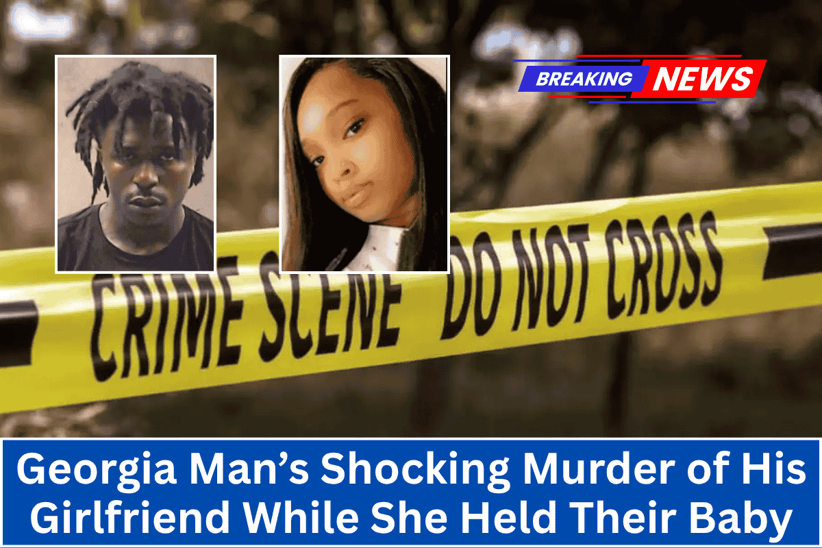 Georgia Man’s Shocking Murder of His Girlfriend While She Held Their Baby