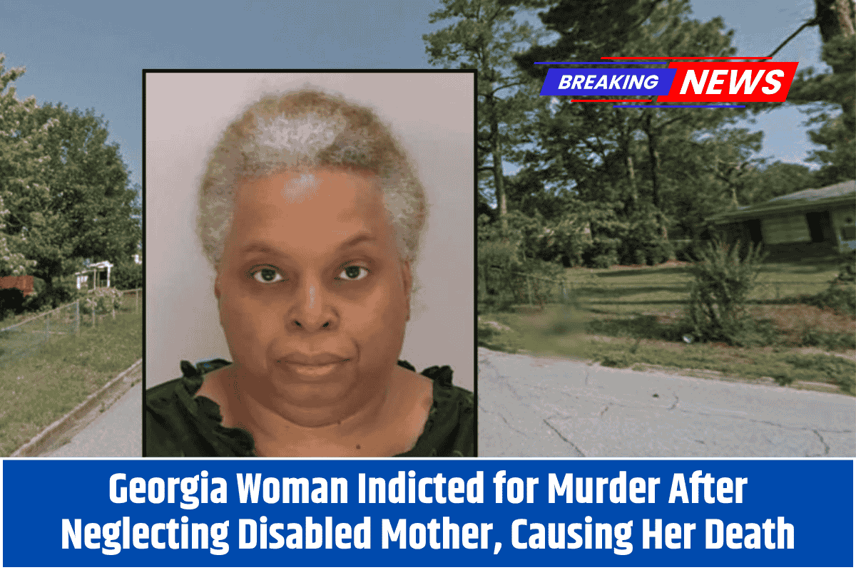 Georgia Woman Indicted for Murder After Neglecting Disabled Mother, Causing Her Death