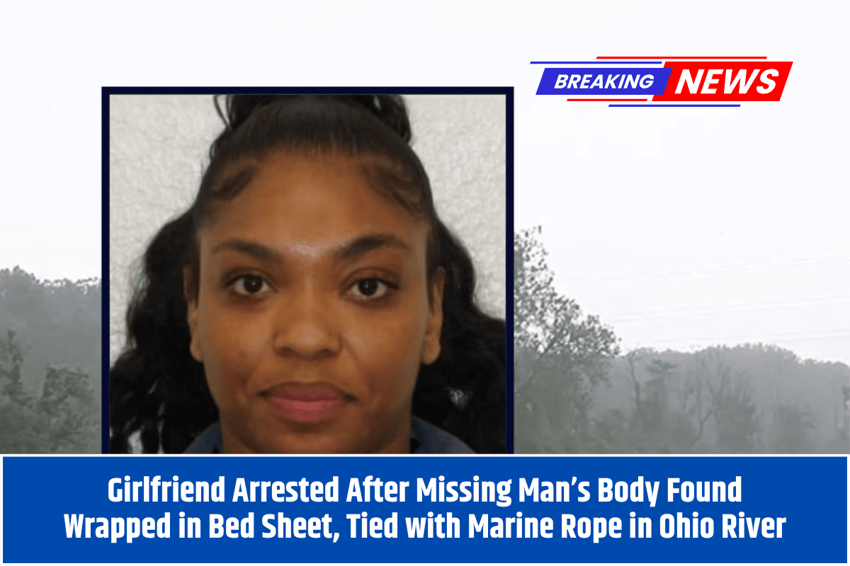 Girlfriend Arrested After Missing Man’s Body Found Wrapped in Bed Sheet, Tied with Marine Rope in Ohio River