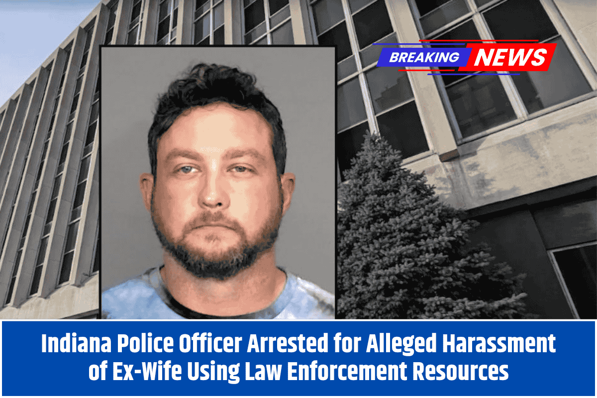 Indiana Police Officer Arrested for Alleged Harassment of Ex-Wife Using Law Enforcement Resources