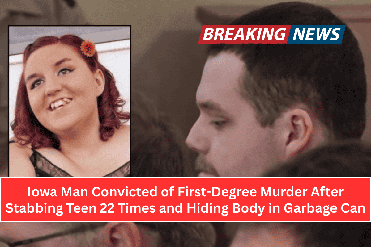 Iowa Man Convicted of First-Degree Murder After Stabbing Teen 22 Times and Hiding Body in Garbage Can