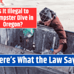 Is It Illegal to Dumpster Dive in Oregon? Here’s What the Law Says