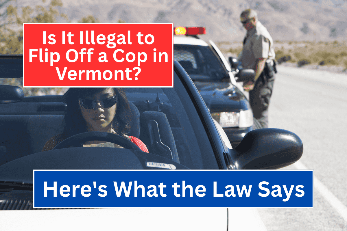 Is It Illegal to Flip Off a Cop in Vermont Here's What the Law Says