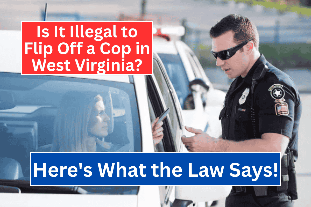 Is It Illegal to Flip Off a Cop in West Virginia? Here's What the Law Says