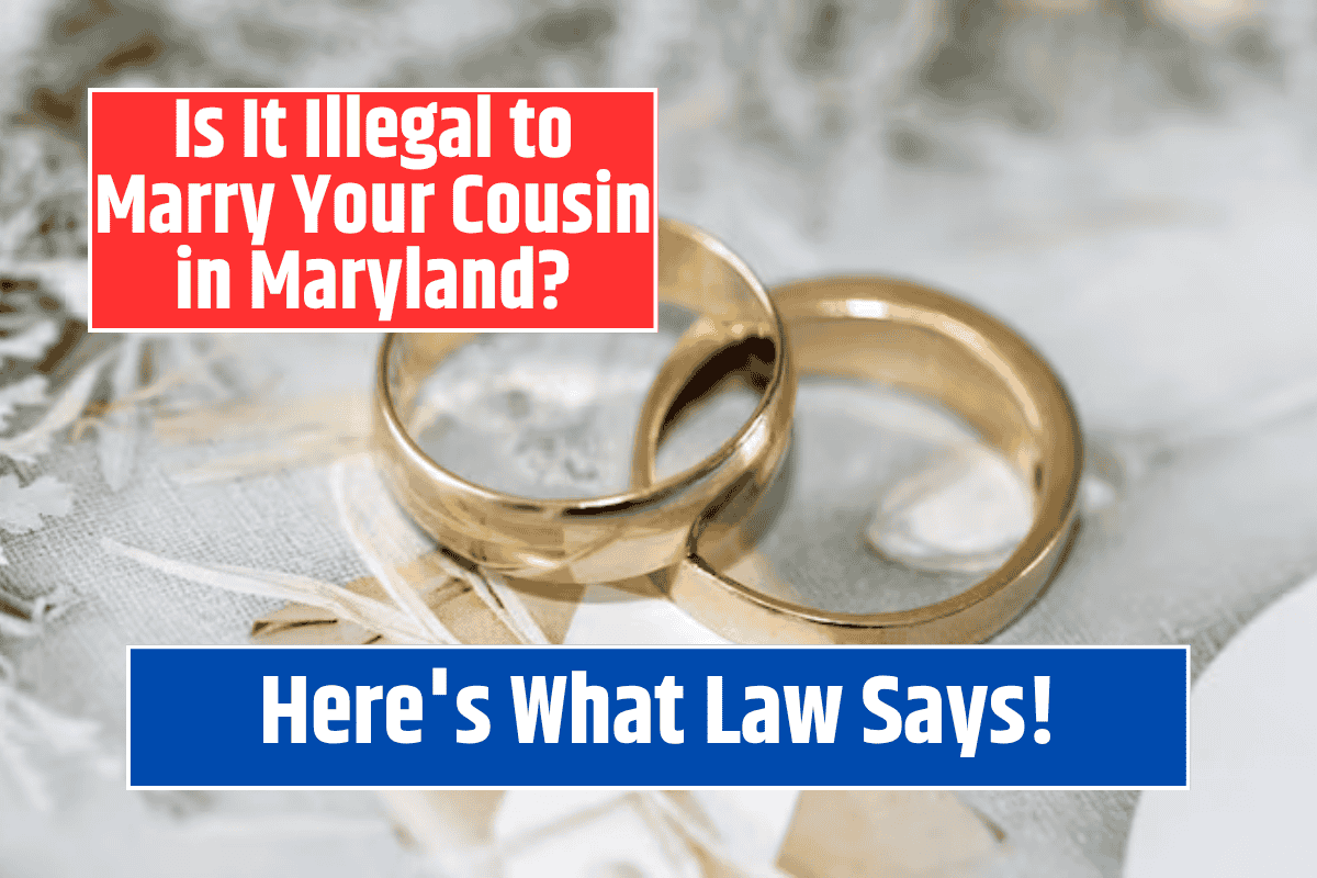 Is It Illegal to Marry Your Cousin in Maryland? Here's What the Law Says