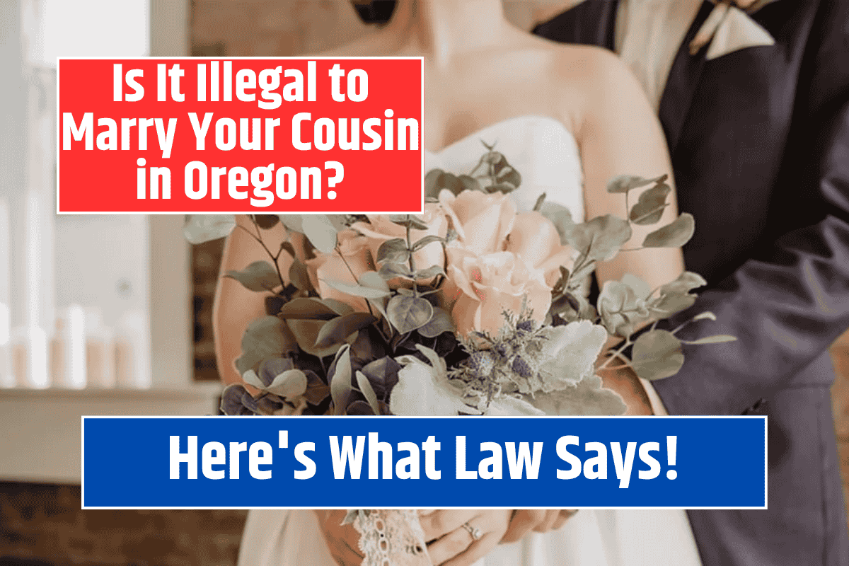 Is It Illegal to Marry Your Cousin in Oregon? Here's What the Law Says