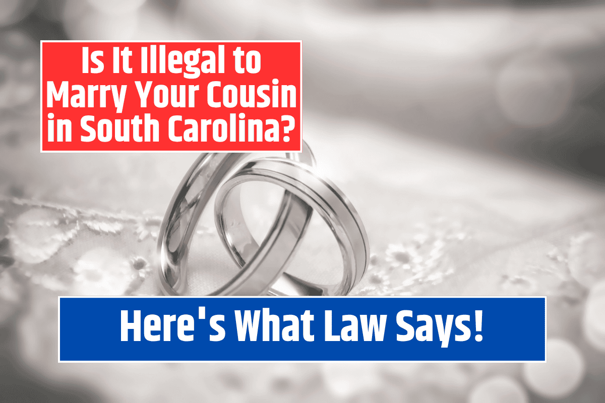 Is It Illegal to Marry Your Cousin in South Carolina? Here's What the Law Says