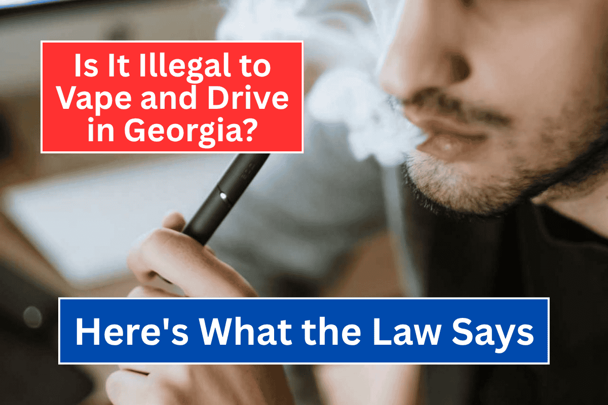 Is It Illegal to Vape and Drive in Georgia Here's What the Law Says