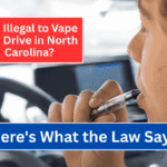 Is It Illegal to Vape and Drive in North Carolina Here's What the Law Says