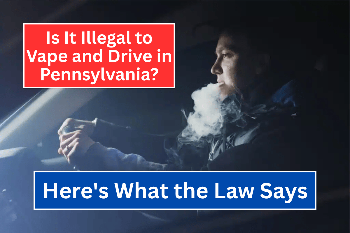 Is It Illegal to Vape and Drive in Pennsylvania? Here's What the Law Says