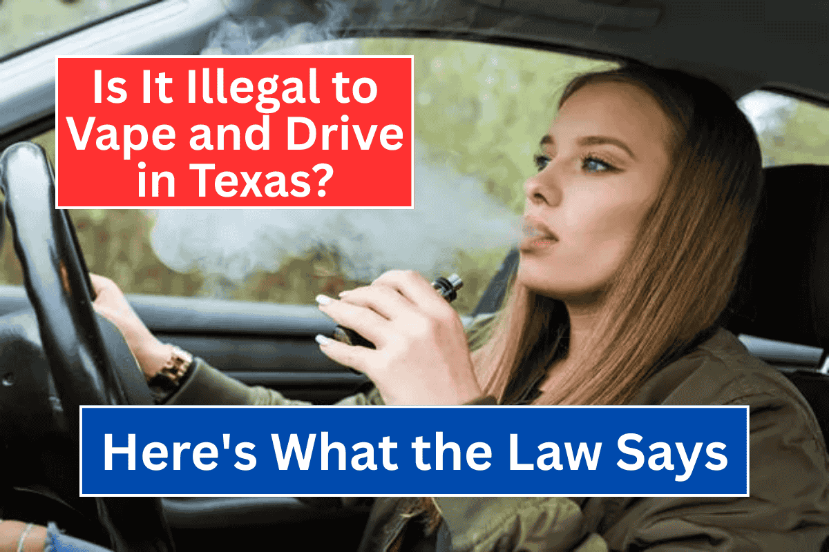 Is It Illegal to Vape and Drive in Texas Here's What the Law Says