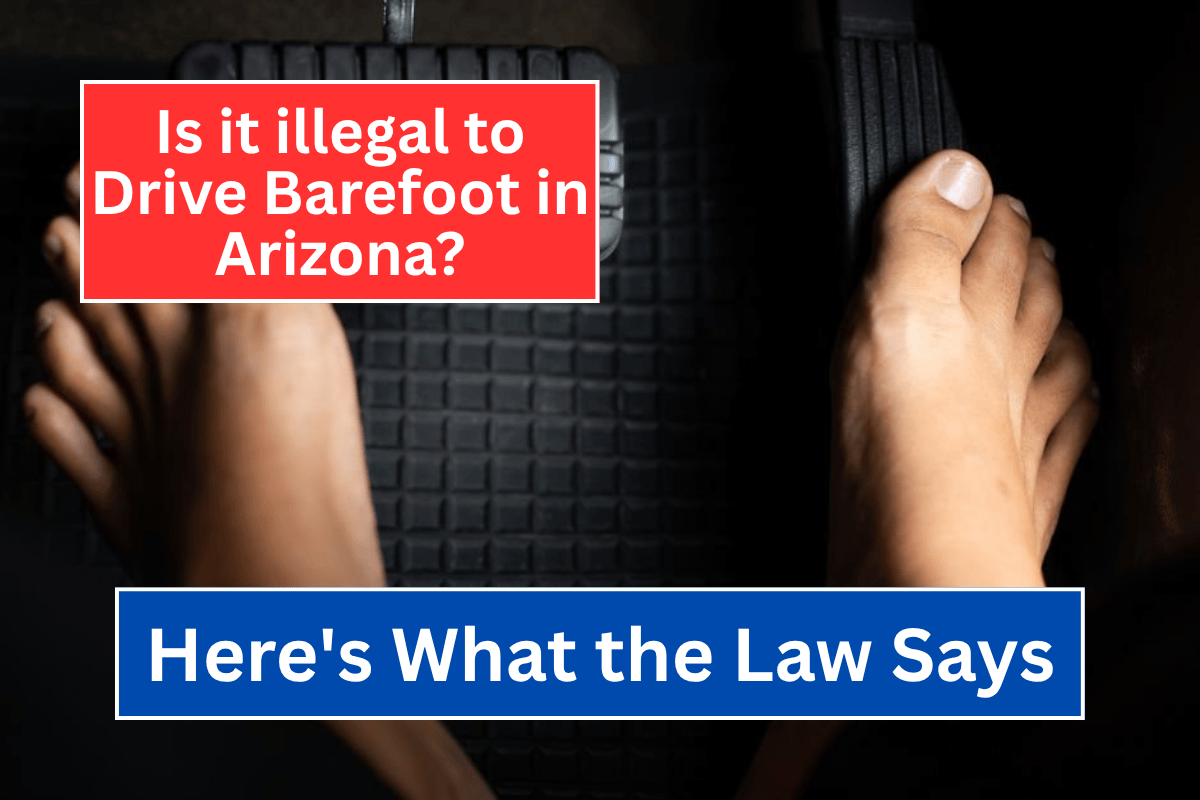 Is it illegal to Drive Barefoot in Arizona? Here's What Law Says!