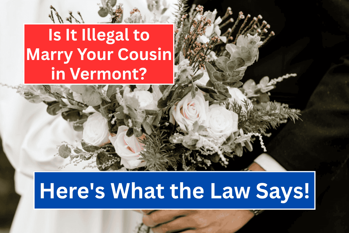 Is It Illegal to Marry Your Cousin in Vermont? Here's What the Law Says