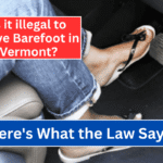 Is it illegal to Drive Barefoot in Vermont? Here's What Law Says!