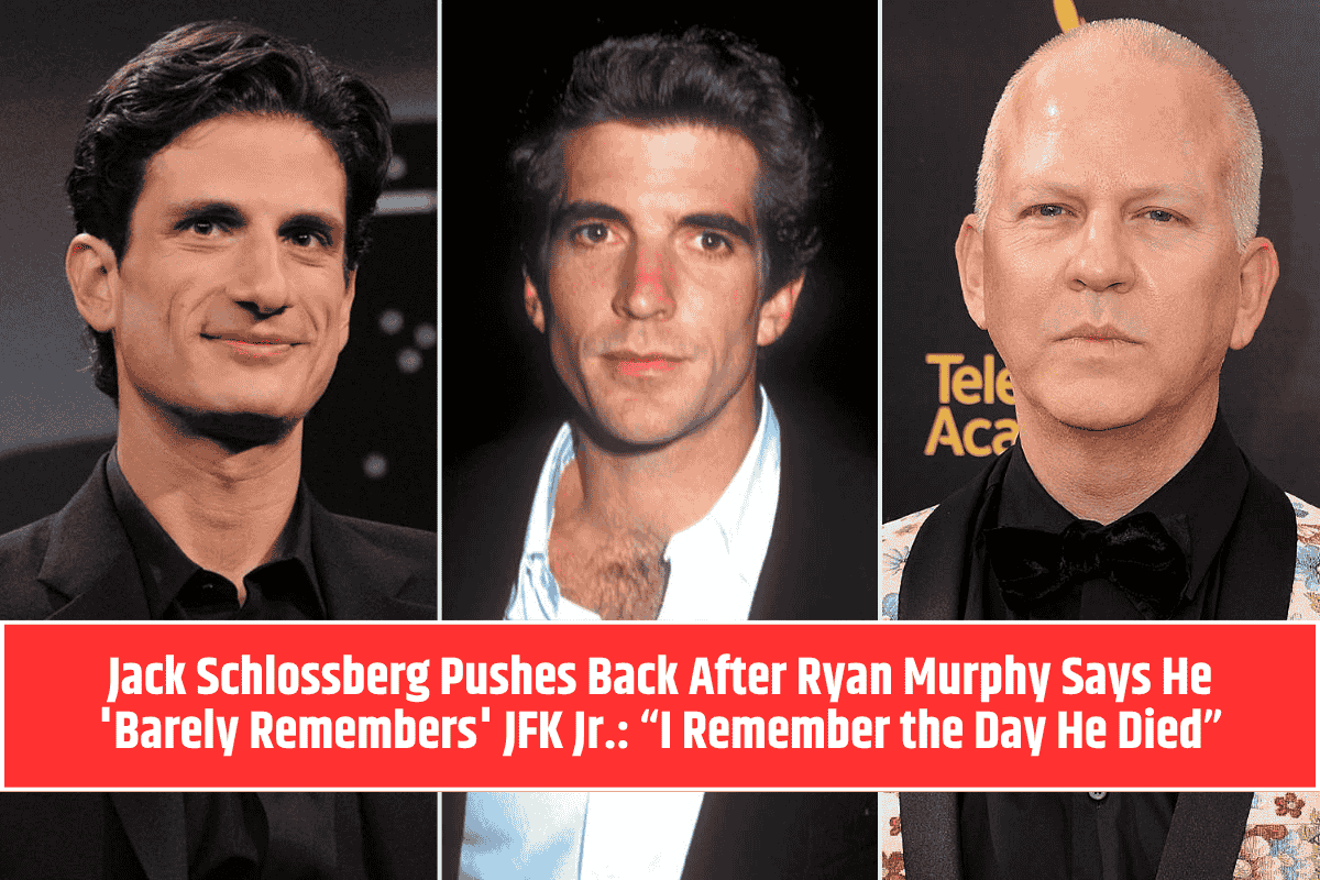 Jack Schlossberg Pushes Back After Ryan Murphy Says He 'Barely Remembers' JFK Jr.: “I Remember the Day He Died”