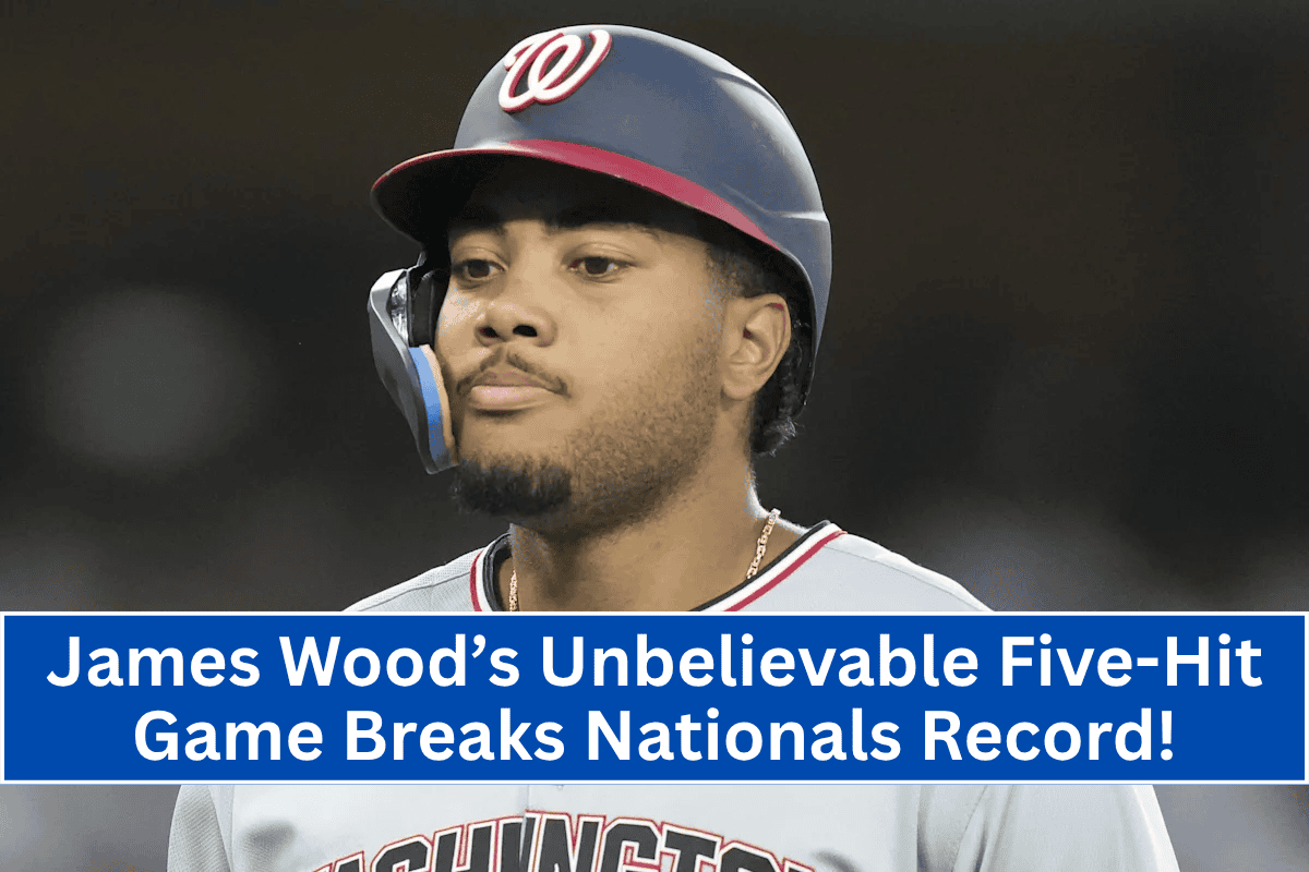 James Wood’s Unbelievable Five-Hit Game Breaks Nationals Record!