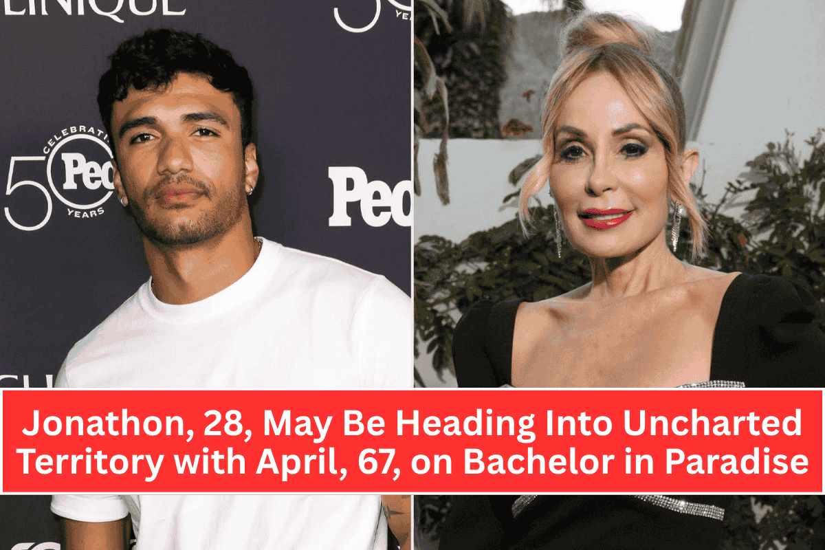 Jonathon, 28, May Be Heading Into Uncharted Territory with April, 67, on Bachelor in Paradise