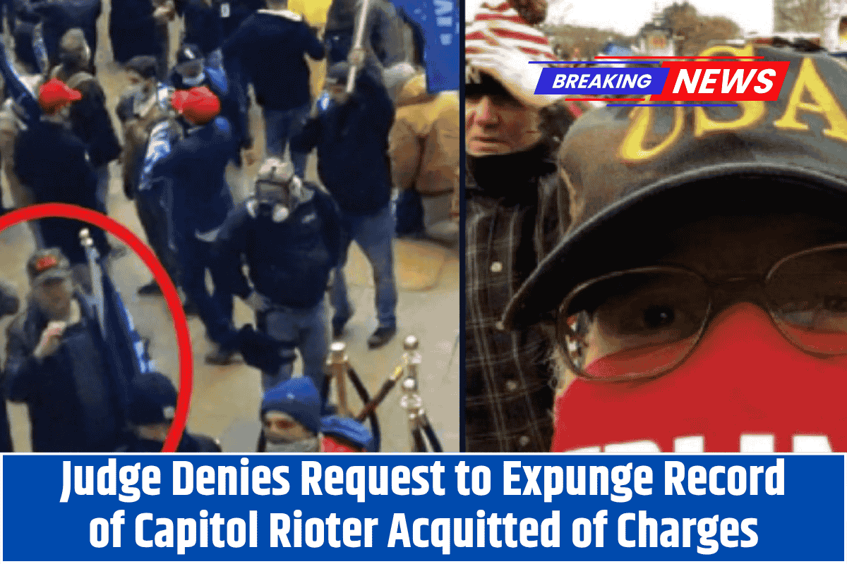 Judge Denies Request to Expunge Record of Capitol Rioter Acquitted of Charges