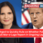 Judge Urged to Quickly Rule on Whether Public Can Access Full Mar-a-Lago Report in Ongoing Legal Battle