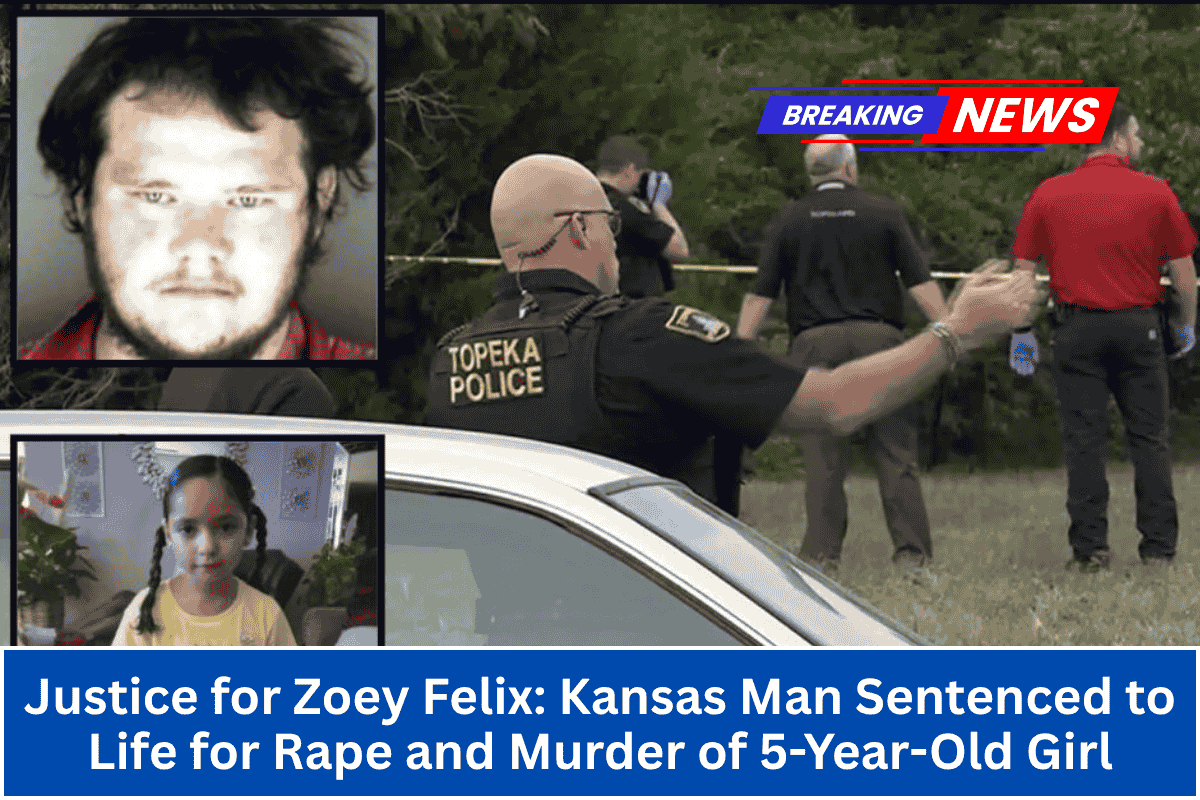 Justice for Zoey Felix Kansas Man Sentenced to Life for Rape and Murder of 5-Year-Old Girl