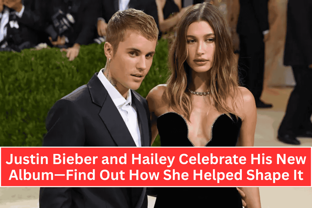 Justin Bieber and Hailey Celebrate His New Album—Find Out How She Helped Shape It
