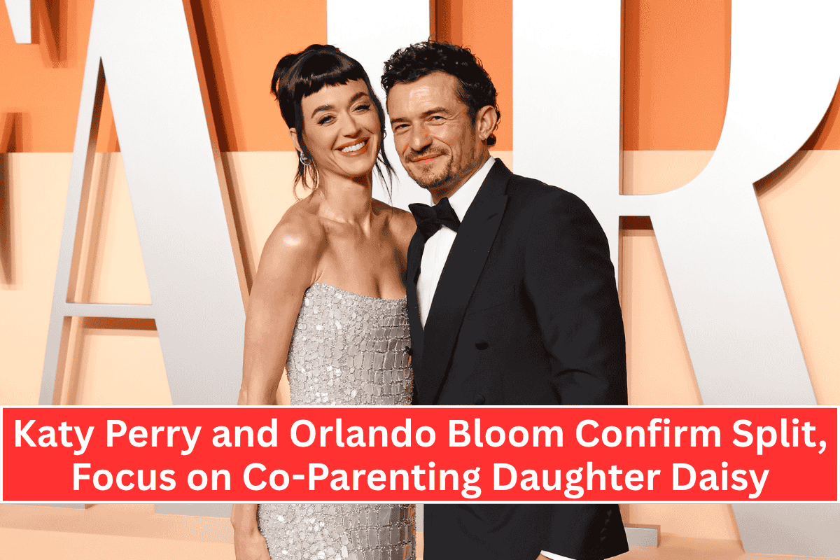 Katy Perry and Orlando Bloom Confirm Split, Focus on Co-Parenting Daughter Daisy