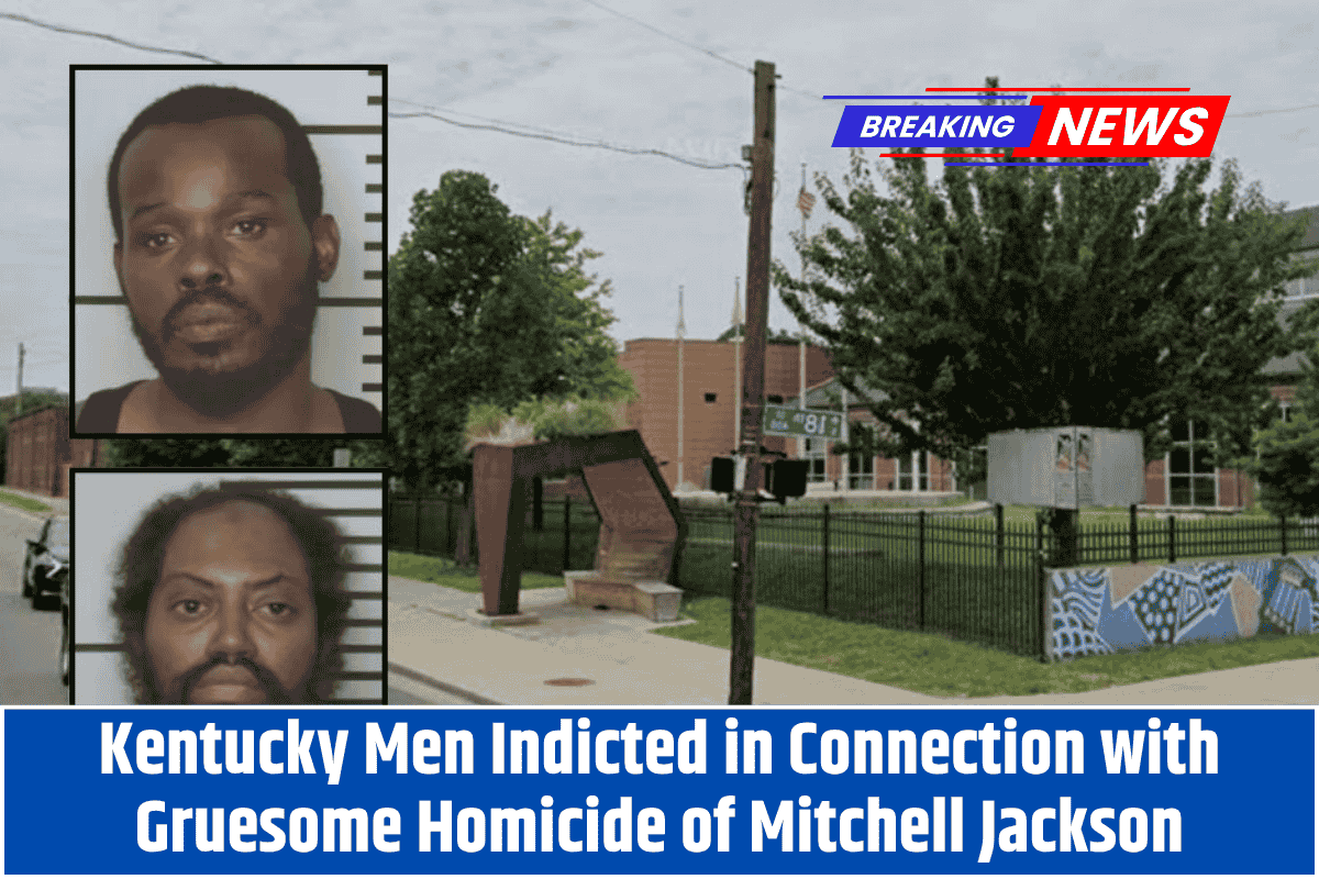 Kentucky Men Indicted in Connection with Gruesome Homicide of Mitchell Jackson