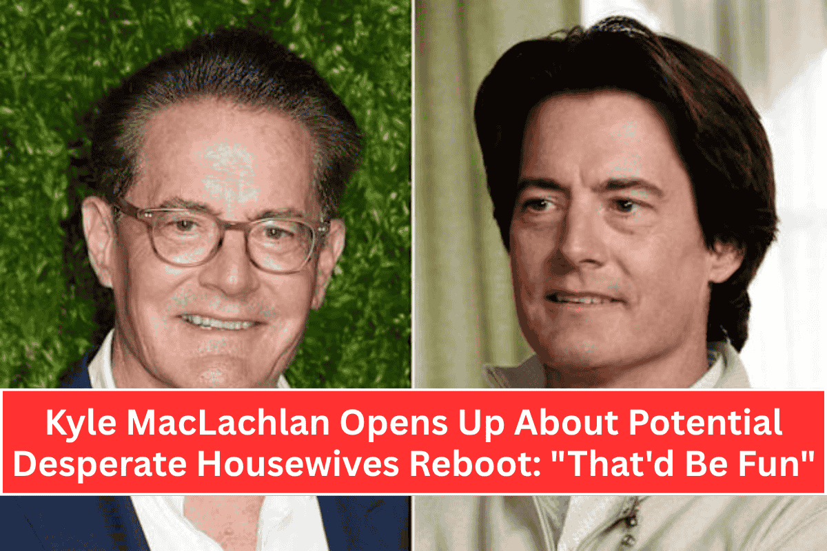 Kyle MacLachlan Opens Up About Potential Desperate Housewives Reboot: "That'd Be Fun"