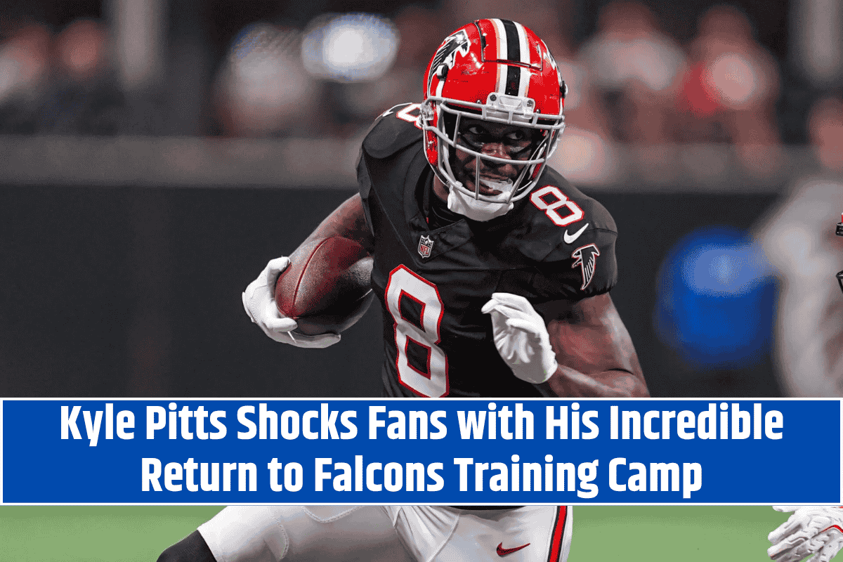 Kyle Pitts Shocks Fans with His Incredible Return to Falcons Training Camp