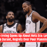 Kyrie Irving Opens Up About Nets Era: Loyalty to Durant, Regrets Over Poor Planning