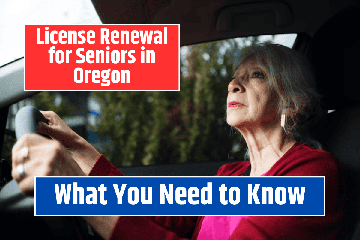 License Renewal for Seniors in Oregon: What You Need to Know
