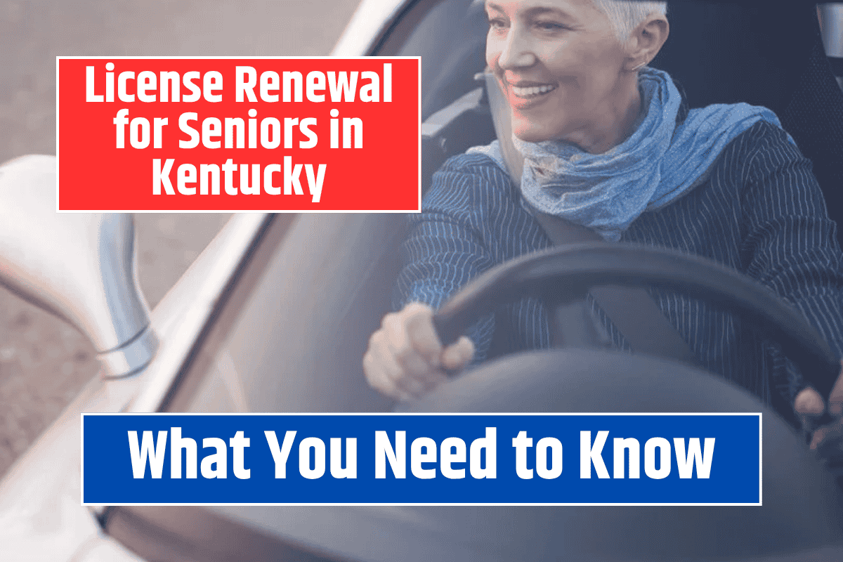 License Renewal for Seniors in Kentucky: What You Need to Know