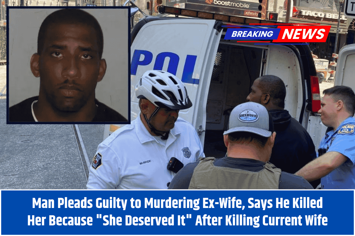 Man Pleads Guilty to Murdering Ex-Wife, Says He Killed Her Because "She Deserved It" After Killing Current Wife