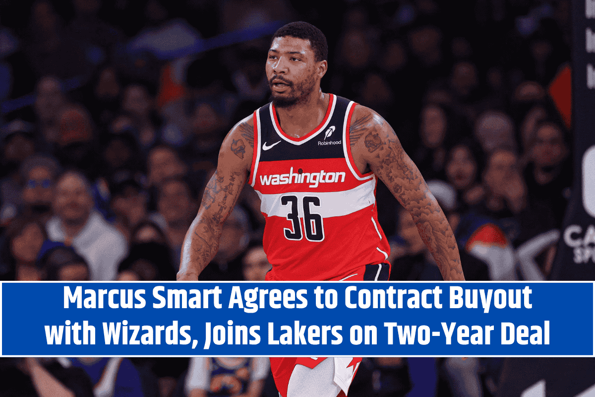 Marcus Smart Agrees to Contract Buyout with Wizards, Joins Lakers on Two-Year Deal