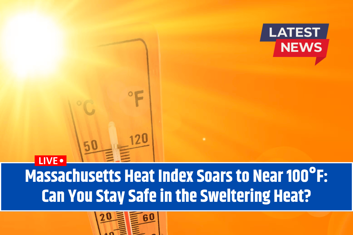 Massachusetts Heat Index Soars to Near 100°F: Can You Stay Safe in the Sweltering Heat?