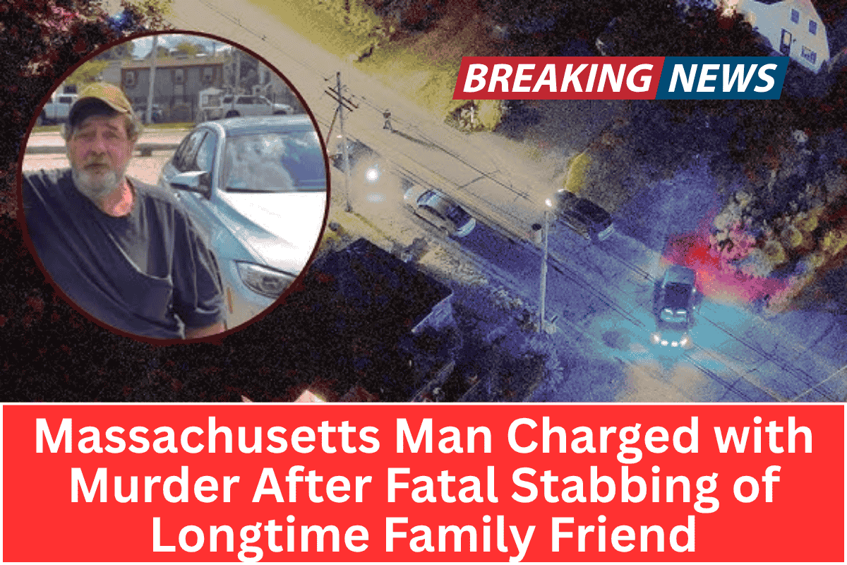 Massachusetts Man Charged with Murder After Fatal Stabbing of Longtime Family Friend