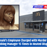 McDonald’s Employee Charged with Murder After Stabbing Manager 15 Times in Heated Dispute