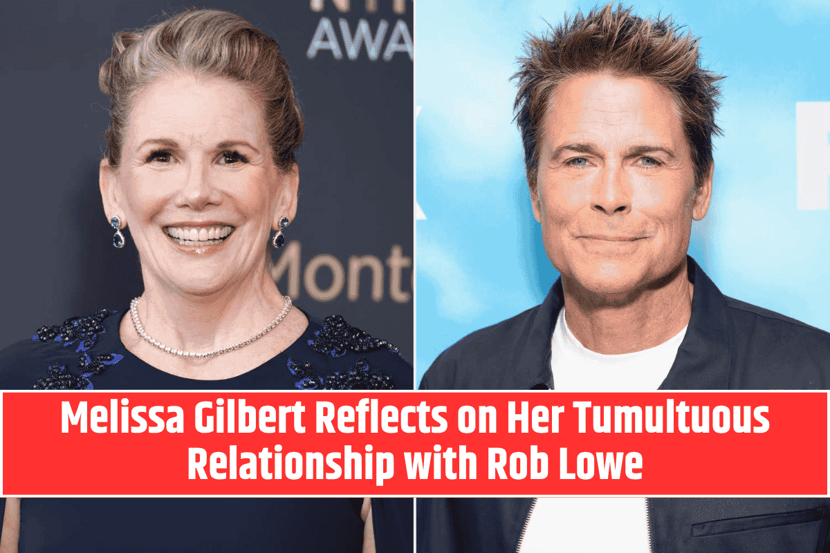 Melissa Gilbert Reflects on Her Tumultuous Relationship with Rob Lowe