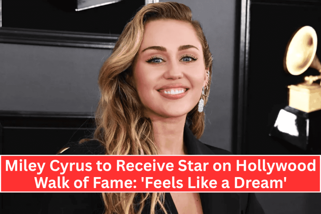 Miley Cyrus to Receive Star on Hollywood Walk of Fame 'Feels Like a