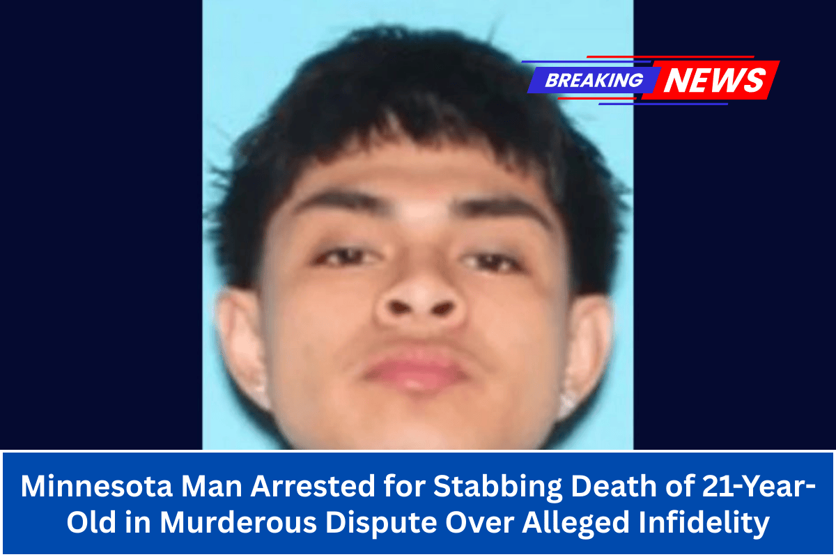 Minnesota Man Arrested for Stabbing Death of 21-Year-Old in Murderous Dispute Over Alleged Infidelity